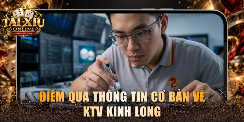 Điểm qua thông tin cơ bản về KTV Kinh Long