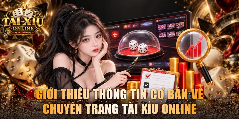 Giới thiệu thông tin cơ bản về chuyên trang Tài Xỉu Online